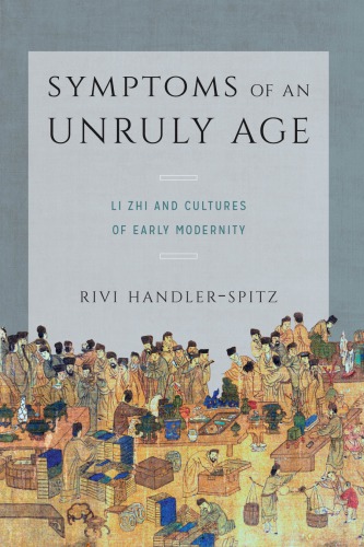 Symptoms Of An Unruly Age Li Zhi And Cultures Of Early Modernity Rivi Handlerspitz