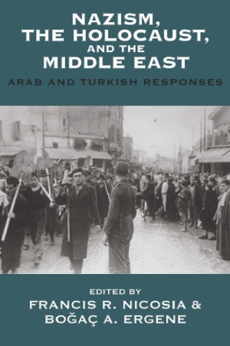 Nazism The Holocaust And The Middle East Arab And Turkish Responses Francis R Nicosia