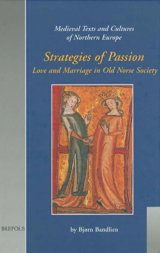 Strategies Of Passion Love And Marriage In Medieval Iceland And Norway Bjrn Bandlien