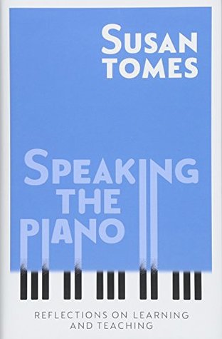 Speaking The Piano Reflections On Learning And Teaching Hardcover Susan Tomes