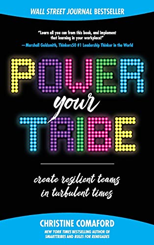 Power Your Tribe Create Resilient Teams In Turbulent Times Christine Comaford