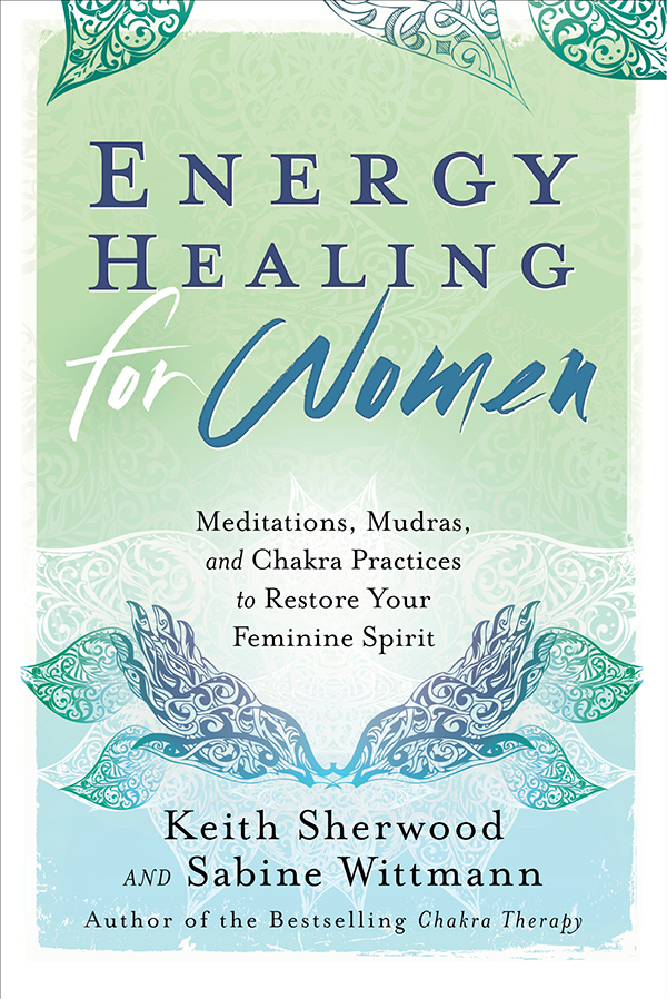 Energy Healing For Women Meditations Mudras And Chakra Practices To Restore Your Feminine Spirit Original Retail Keith Sherwood