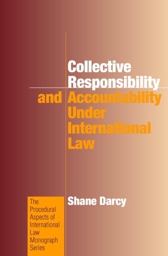 Collective Responsibility And Accountability Under International Law Shane Darcy