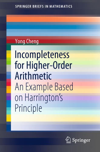 Incompleteness For Higherorder Arithmetic An Example Based On Harringtons Principle 1st Edition Yong Cheng
