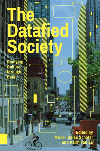 The Datafied Society Studying Culture Through Data Mirko Tobias Schafer
