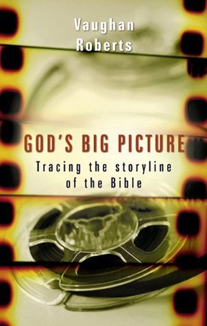 Gods Big Picture Tracing The Storyline Of The Bible Kindle Edition Vaughan Roberts