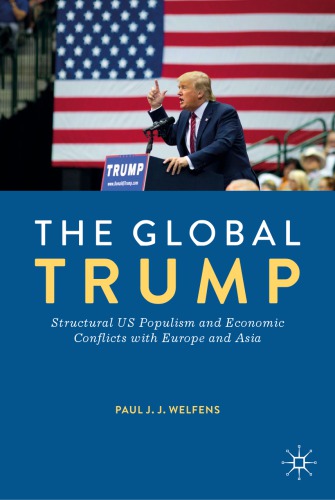 The Global Trump Structural Us Populism And Economic Conflicts With Europe And Asia Paul Jj Welfens