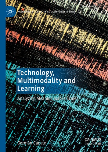 Technology Multimodality And Learning Analyzing Meaning Across Scales Germn Canale