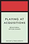 Playing At Acquisitions Behavioral Option Games Han Tj Smit Thras Moraitis