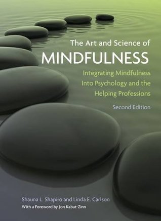 The Art And Science Of Mindfulness Integrating Mindfulness Into Psychology And The Helping Professions Hardcover Shauna L Shapiro Linda E Carlson