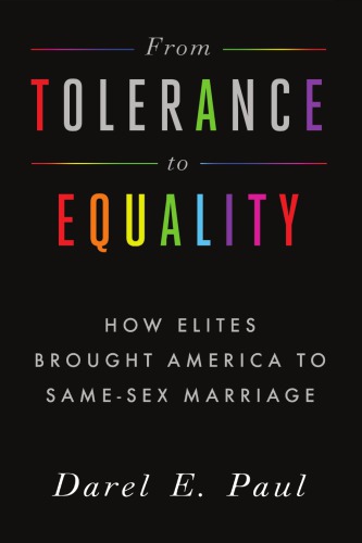 From Tolerance To Equality How Elites Brought America To Samesex Marriage Darel E Paul