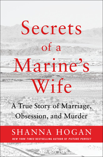 Secrets Of A Marines Wife A True Story Of Marriage Obsession And Murder 1st Edition Hogan