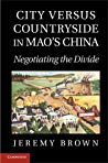 City Versus Countryside In Maos China Negotiating The Divide Hardcover Jeremy Brown
