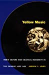 Yellow Music Media Culture And Colonial Modernity In The Chinese Jazz Age Paperback Andrew F Jones