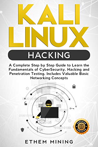 Kali Linux Hacking A Complete Step By Step Guide To Learn The Fundamentals Of Cyber Security Hacking And Penetration Testing Includes Valuable Basic Networking Concepts Original Retail Ethem Mining