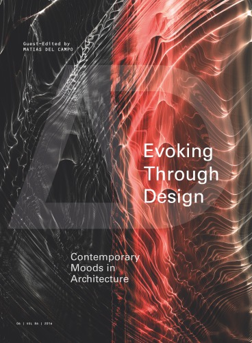 Evoking Through Design Contemporary Moods In Architecture Architectural Design 11122016 Vol 86 N 6 Matias Del Campo