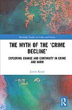 The Myth Of The Crime Decline Routledge Studies In Crime And Society 1st Edition Justin Kotz