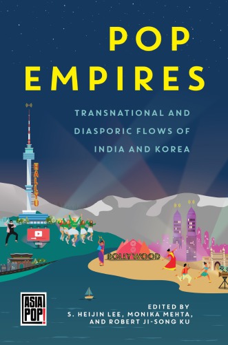 Pop Empires Transnational And Diasporic Flows Of India And Korea S Heijin Lee