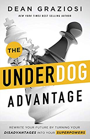 The Underdog Advantage Rewrite Your Future By Turning Your Disadvantages Into Your Superpowers Hardcover Dean Graziosi