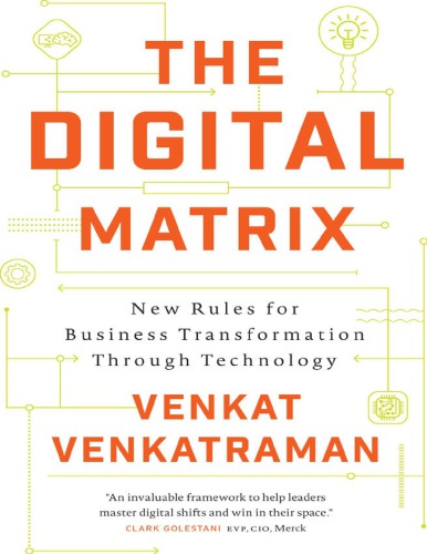 The Digital Matrix New Rules For Business Transformation Through Technology Venkat Venkatraman