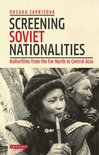 Screening Soviet Nationalities Kulturfilms From The Far North To Central Asia Oksana Sarkisova