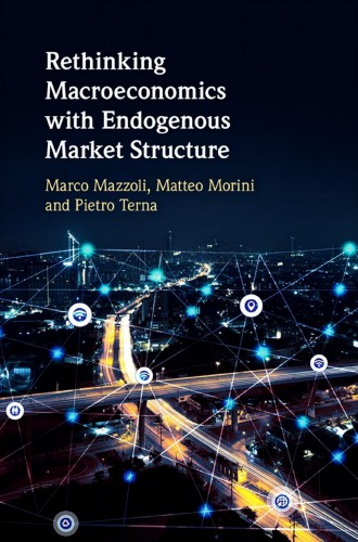 Rethinking Macroeconomics With Endogenous Market Structure Marco Mazzoli Matteo Morini Pietro Terna