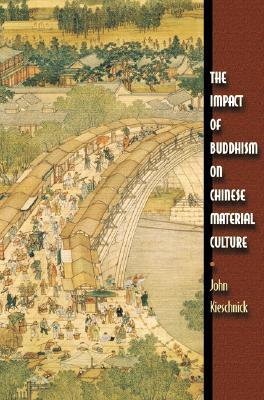 The Impact Of Buddhism On Chinese Material Culture Paperback John Kieschnick