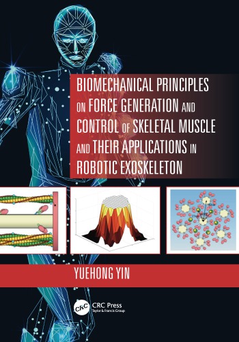 Biomechanical Principles On Force Generation And Control Of Skeletal Muscle And Their Applications In Robotic Exoskeleton Yuehong Yin
