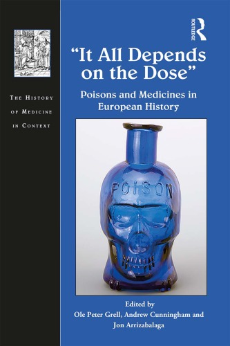 It All Depends On The Dose Poisons And Medicines In European History 1st Edition Ole Peter Grell