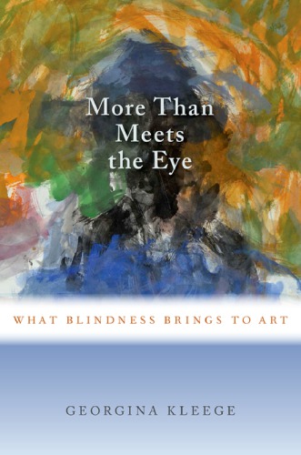 More Than Meets The Eye What Blindness Brings To Art Georgina Kleege
