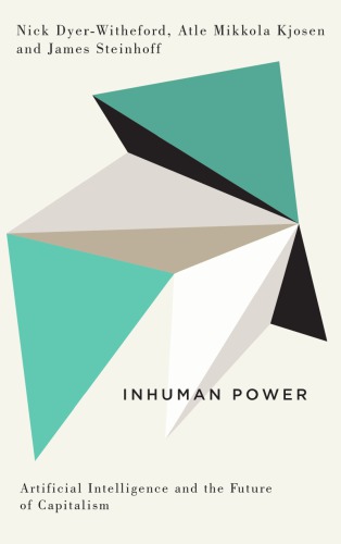 Inhuman Power Artificial Intelligence And The Future Of Capitalism Nick Dyerwitheford