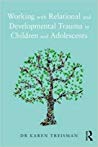 Working With Relational And Developmental Trauma In Children And Adolescents Paperback Karen Treisman