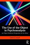 The Use Of The Object In Psychoanalysis An Object Relations Perspective On The Other Paperback David E Scharff
