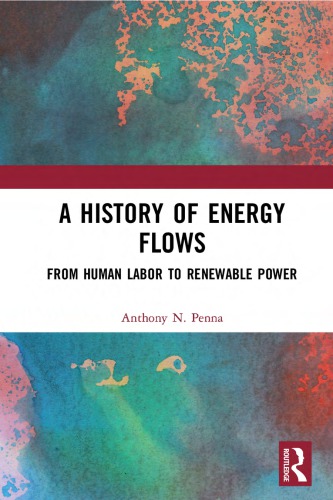 The History Of Energy Flows From Human Labor To Renewable Power Anthony N Penna