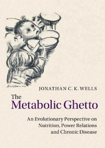 The Metabolic Ghetto An Evolutionary Perspective On Nutrition Power Relations And Chronic Disease Jonathan C K Wells