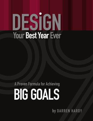 Design Your Best Year Ever A Proven Formula For Achieving Big Goals Darren Hardy