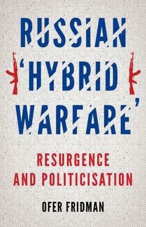 Russian Hybrid Warfare Resurgence And Politicization Original Retail Ofer Fridman