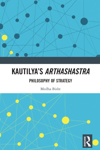 Kautilyas Arthashastra Philosophy Of Strategy Medha Bisht