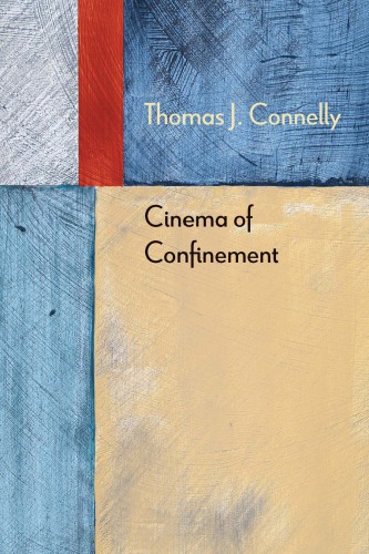 Cinema Of Confinement Thomas J Connelly