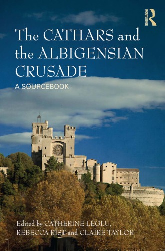 The Cathars And The Albigensian Crusade A Sourcebook Catherine Lglu