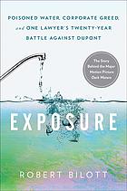 Exposure Poisoned Water Corporate Greed And One Lawyers Twentyyear Battle Against Dupont First Atria Books Hardcover Edition Bilott