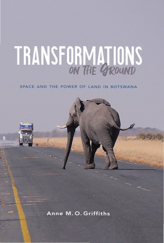 Transformations On The Ground Space And The Power Of Land In Botswana Anne Griffiths