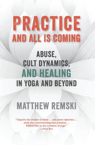 Practice And All Is Coming Abuse Cult Dynamics And Healing In Yoga And Beyond Jois