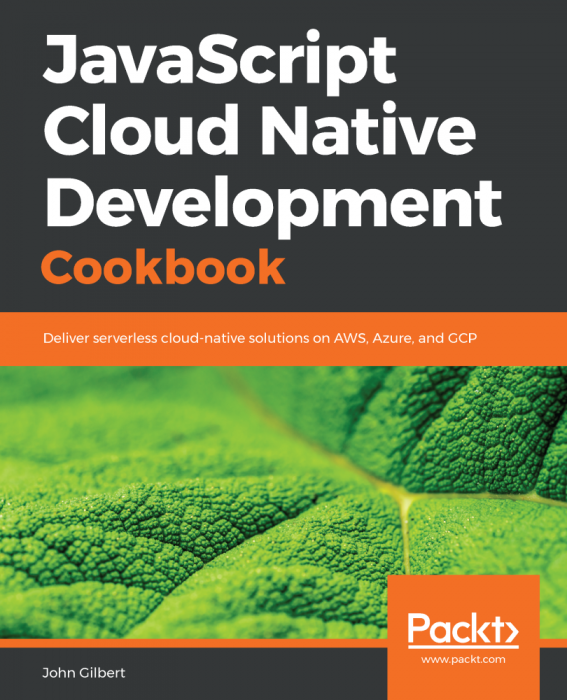 Javascript Cloud Native Development Cookbook John Gilbert