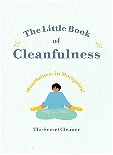 The Little Book Of Cleanfulness Mindfulness In Marigolds The Secret Cleaner