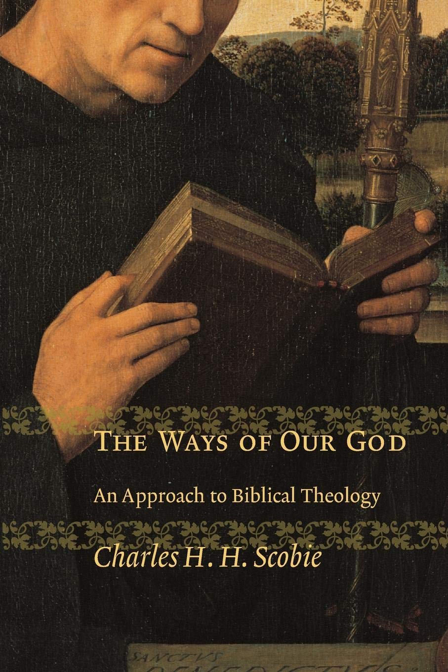 The Ways Of Our God An Approach To Biblical Theology Charles H H Scobie