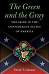 The Green And The Gray The Irish In The Confederate States Of America Paperback David T Gleeson