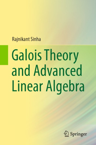 Galois Theory And Advanced Linear Algebra 1st Edition Rajnikantsinha