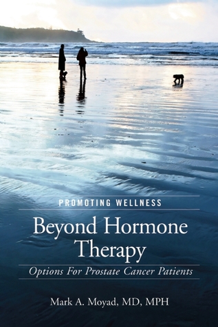 Promoting Wellness Beyond Hormone Therapy Options For Prostate Cancer Patients Second Edition Mark A Moyad