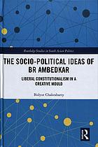 The Sociopolitical Ideas Of Br Ambedkar Liberal Constitutionalism In A Creative Mould Bhimrao Ramji Ambedkar
